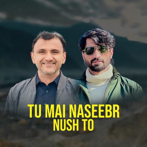 Tu Mai Naseebr Nush To