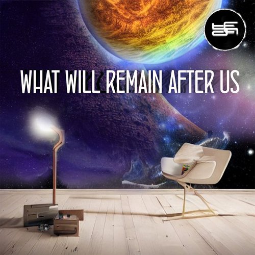WHAT WILL REMAIN AFTER US