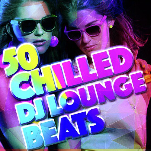 50 Chilled DJ Lounge Beats