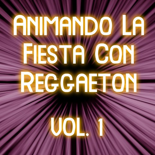 Animando La Fiesta Con Reggaeton Vol. 1