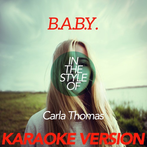 B.A.B.Y (In the Style of Carla Thomas) [Karaoke Version] - Single