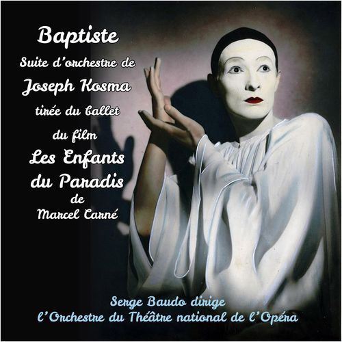 Joseph Kosma : Baptiste, suite d'orchestre tirée du ballet du film Les Enfants du Paradis