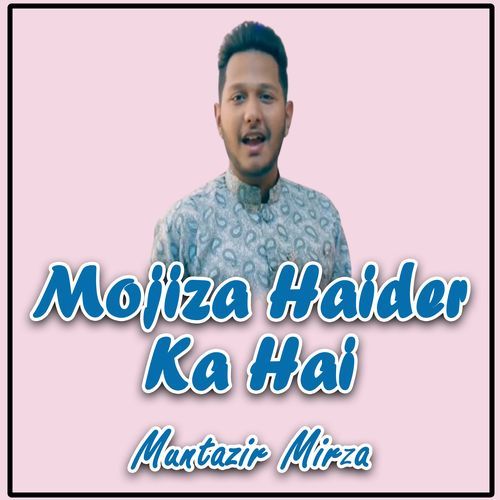 Mojiza Haider Ka Hai 