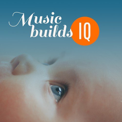 Music Builds IQ – Baby Music, Development Child, Brain Power, Brilliant Toddler, Better IQ, Mozart, Beethoven, Bach