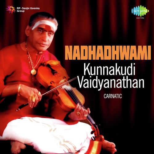Nadhadhwami - Kunnakudi Vaidyanathan