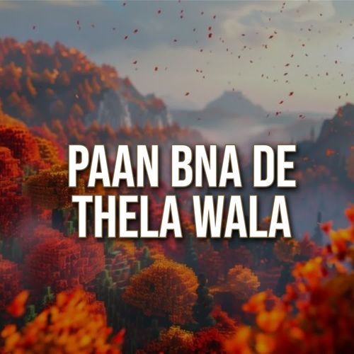 Pan Bana De Thela Wala