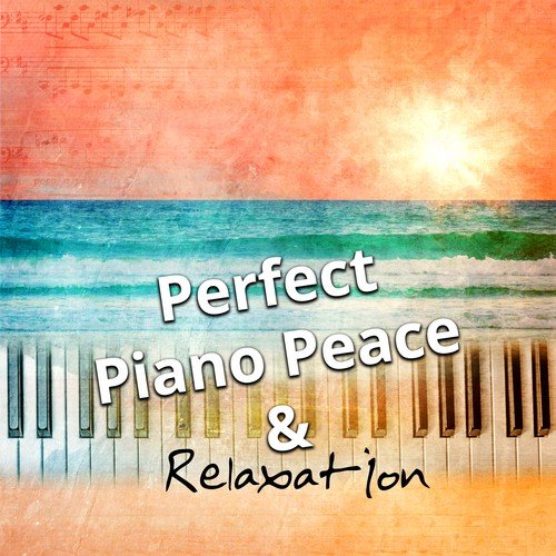 Perfect Piano Peace & Relaxation - Gentle Touch of Piano for Stress Relief, Massage, Yoga and Sleep
