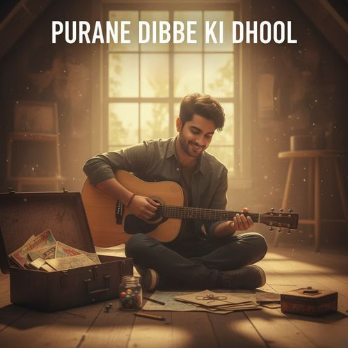 Purane DibbE ki Dhool