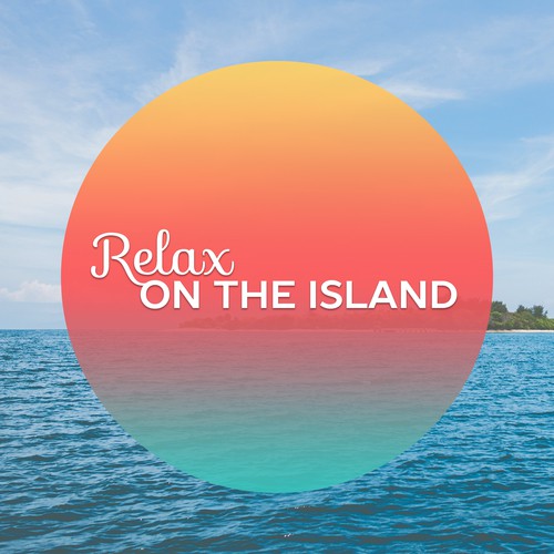 Relax on the Island – Chill Out Music, Beach Lounge, Holiday Sounds, Tropical Relaxation
