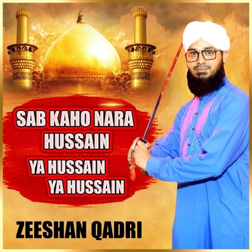 Sab Kaho Nara Hussain Ya Hussain Ya Hussain