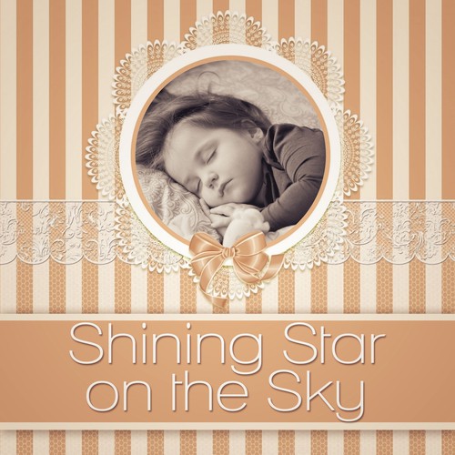 Shining Star on the Sky - Soft Music to Relax for Newborn, Sweet Toddler, Baby Sleep Aid, Help Your Baby Sleep