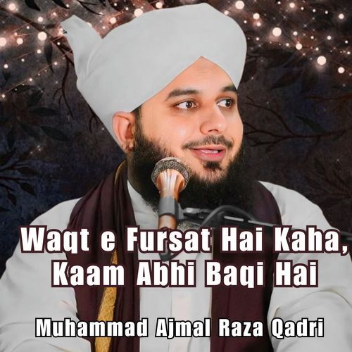 Waqt e Fursat Hai Kaha, Kaam Abhi Baqi Hai