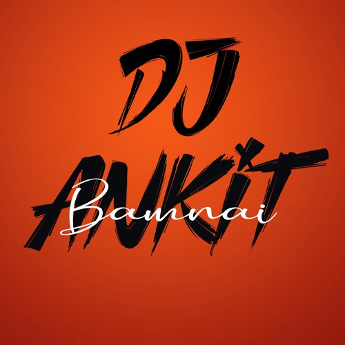 DJ ANKit Bamnai