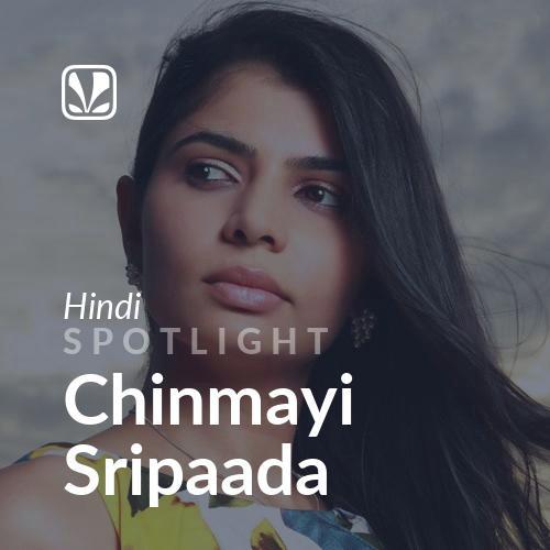 Spotlight - Chinmayi Sripaada