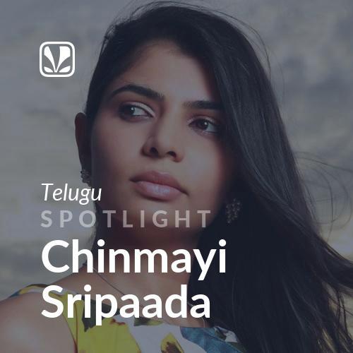 Spotlight - Chinmayi Sripaada