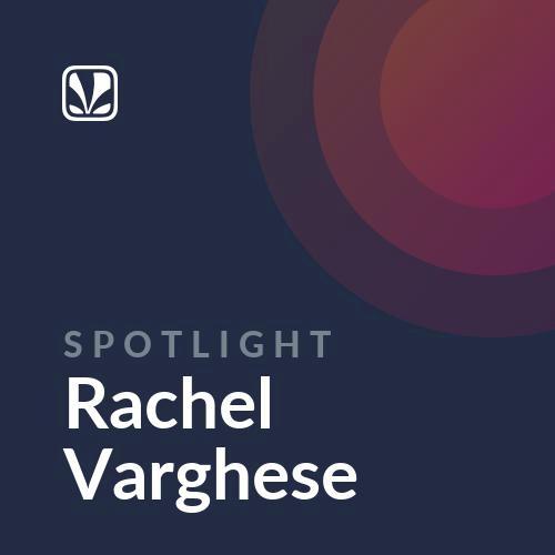 Spotlight - Rachel Varghese