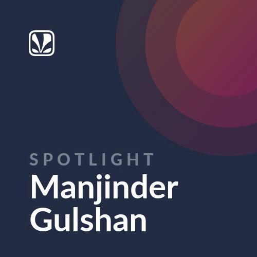 Manjinder Gulshan - Spotlight