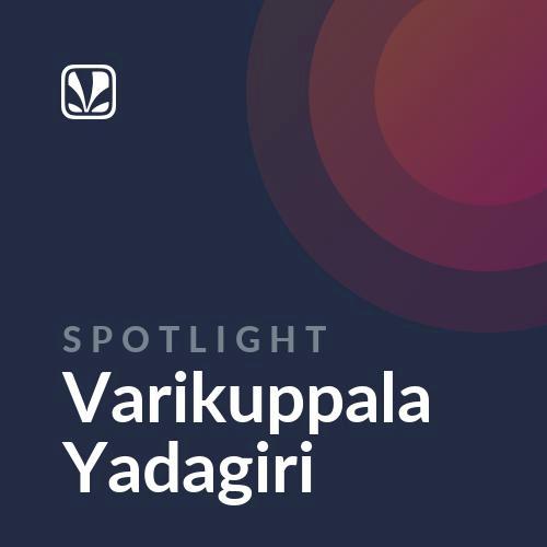 Spotlight - Varikuppala Yadagiri