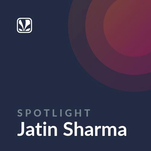 Spotlight - Jatin Sharma