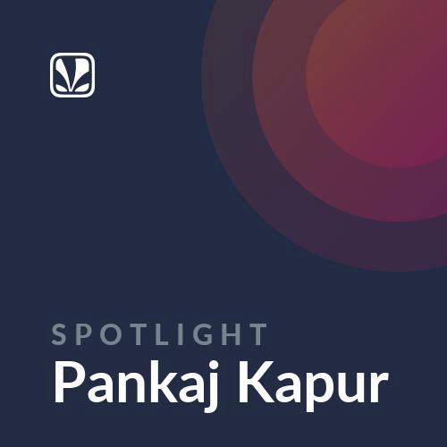 Spotlight - Pankaj Kapur