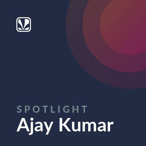 Spotlight - Ajay Kumar