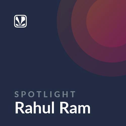 Spotlight - Rahul Ram