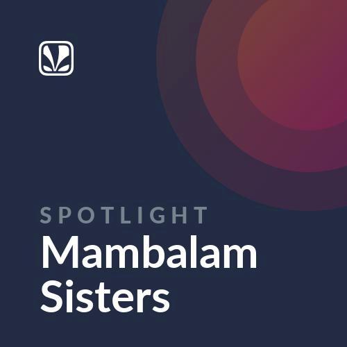 Spotlight - Mambalam Sisters