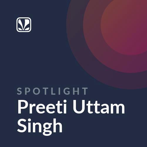 Spotlight - Preeti Uttam Singh