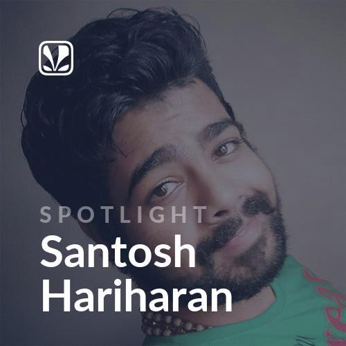 Spotlight - Santosh Hariharan