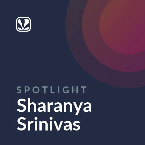 Spotlight - Sharanya Srinivas