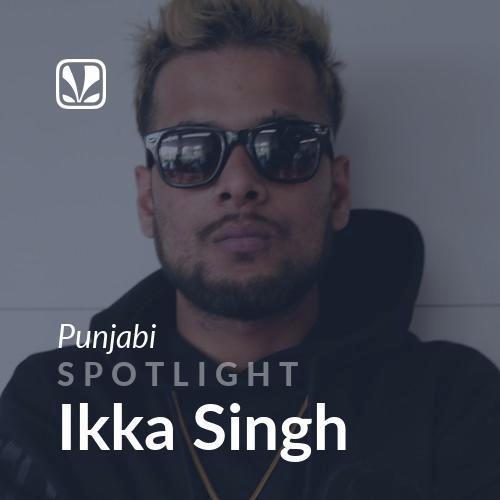 Spotlight - Ikka Singh