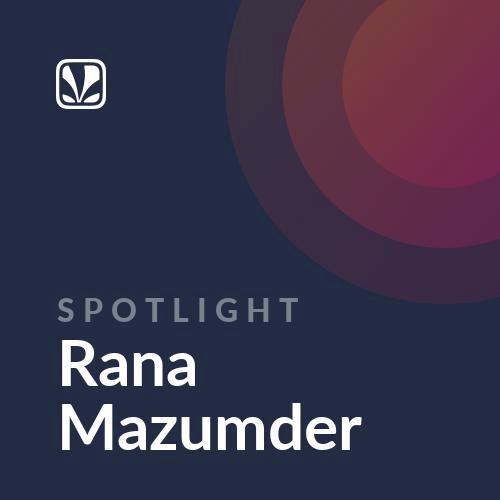 Spotlight - Rana Mazumder