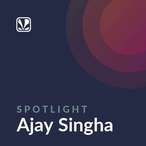 Spotlight - Ajay Singha