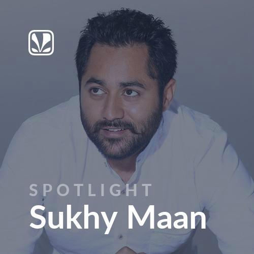 Spotlight - Sukhy Maan