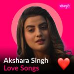 Akshara Singh - Love Songs - Bhojpuri