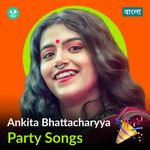 Ankita Bhattacharya - Party Songs - Bengali