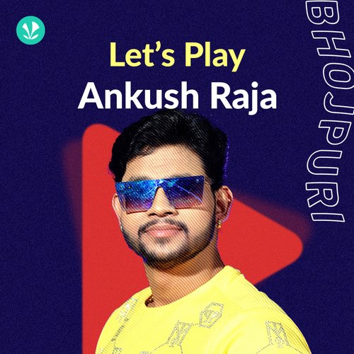 Let's Play - Ankush Raja - Latest Bhojpuri Songs Online - JioSaavn