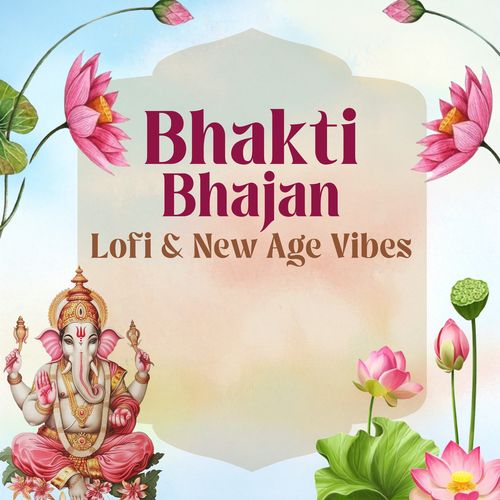 Bhakti Bhajan - Lofi &amp; New Age Vibes