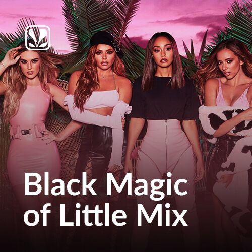 Black Magic Of Little Mix - Latest Songs Online - JioSaavn