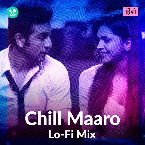 chill-maaro-lo-fi-mix-latest-hindi-songs-online-jiosaavn