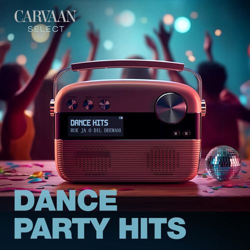 Dance Party Hits - Carvaan Select
