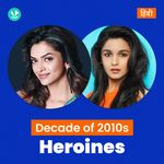 Decade Of 2010s: Heroines