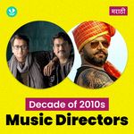 Decade Of 2010s: Music Directors - Marathi
