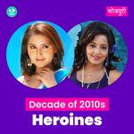 Decade Of 2010s - Heroines - Bhojpuri
