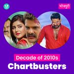 Decade Of 2010s - Chartbusters - Bhojpuri