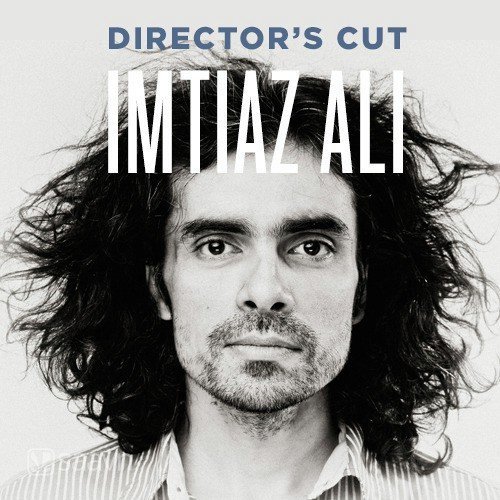 Directors Cut - Imtiaz Ali