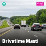 Drivetime Masti - Bhojpuri