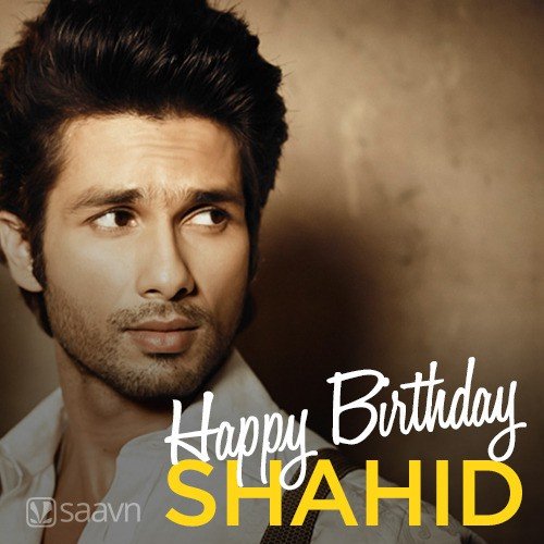 Happy Birthday Shahid