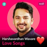 Harshavardhan Wavare - Love Songs - Marathi