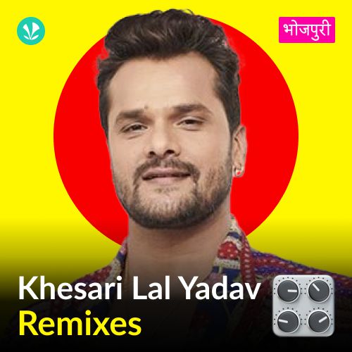 Khesari Lal Yadav - Remix Songs